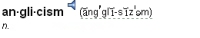 Dictionary entry heading and pronunciation for the word anglicism
